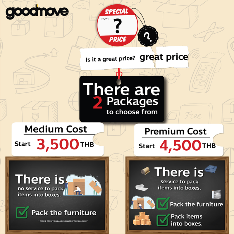 • Moving service by Good Move has 2 packages, That moving service include pack small items into boxes and not include pack into boxes